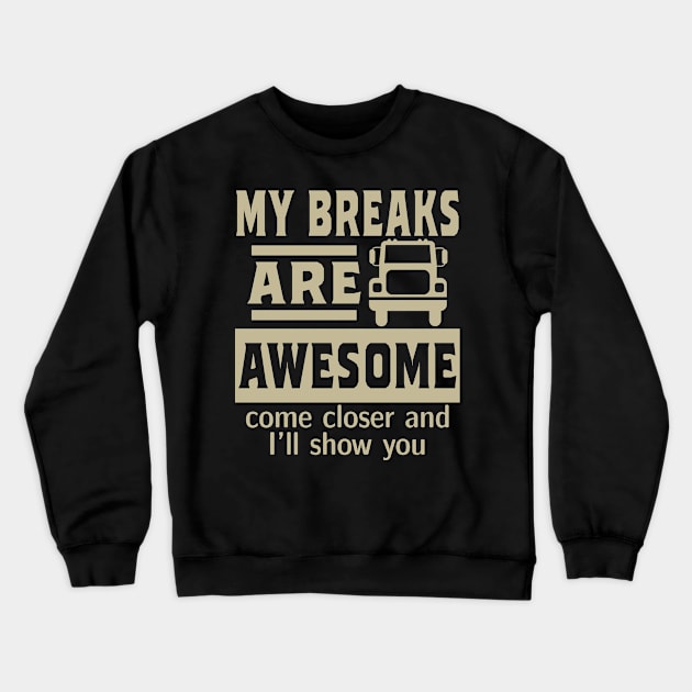 My breaks are awesome. Truck driver gift Crewneck Sweatshirt by rodmendonca